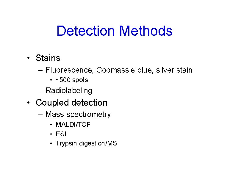 Detection Methods • Stains – Fluorescence, Coomassie blue, silver stain • ~500 spots –