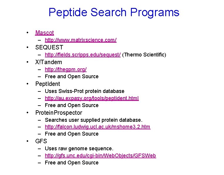 Peptide Search Programs • Mascot – http: //www. matrixscience. com/ • SEQUEST – http: