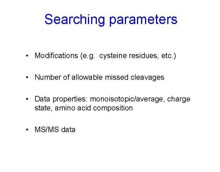 Searching parameters • Modifications (e. g. cysteine residues, etc. ) • Number of allowable