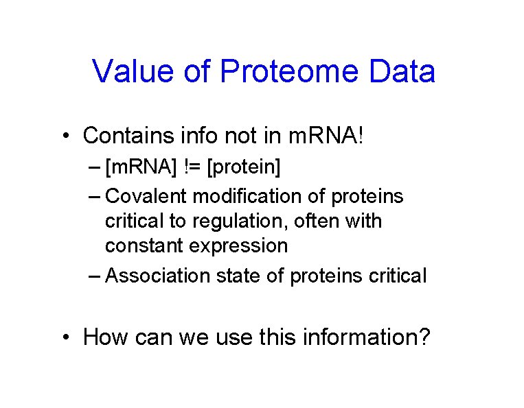 Value of Proteome Data • Contains info not in m. RNA! – [m. RNA]