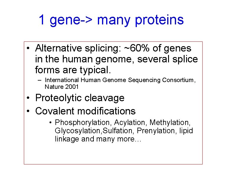 1 gene-> many proteins • Alternative splicing: ~60% of genes in the human genome,