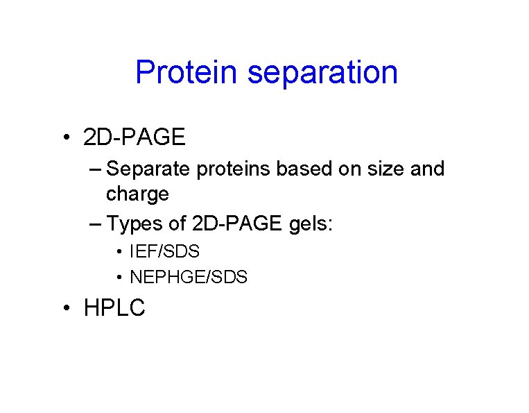 Protein separation • 2 D-PAGE – Separate proteins based on size and charge –