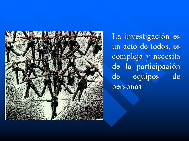 La investigación es un acto de todos, es compleja y necesita de la participación