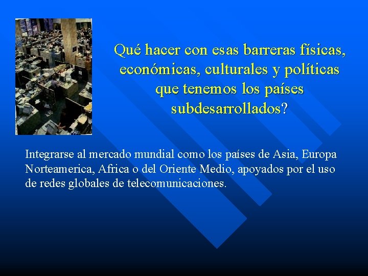Qué hacer con esas barreras físicas, económicas, culturales y políticas que tenemos los países