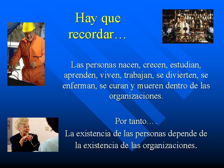 Hay que recordar… Las personas nacen, crecen, estudian, aprenden, viven, trabajan, se divierten, se