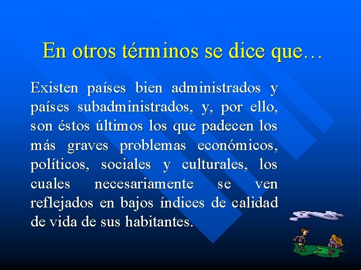 En otros términos se dice que… Existen países bien administrados y países subadministrados, y,