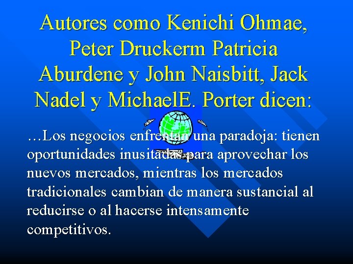 Autores como Kenichi Ohmae, Peter Druckerm Patricia Aburdene y John Naisbitt, Jack Nadel y