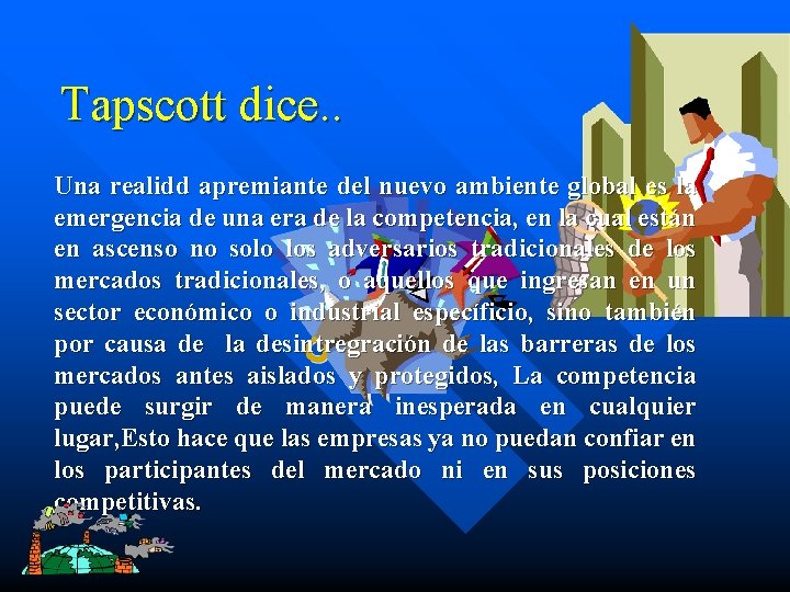 Tapscott dice. . Una realidd apremiante del nuevo ambiente global es la emergencia de