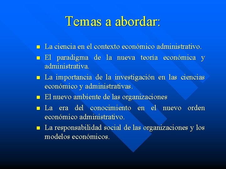 Temas a abordar: n n n La ciencia en el contexto económico administrativo. El