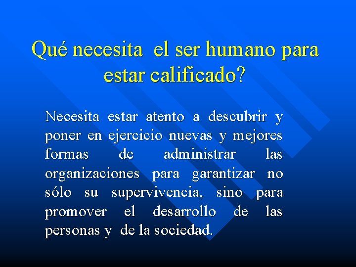 Qué necesita el ser humano para estar calificado? Necesita estar atento a descubrir y