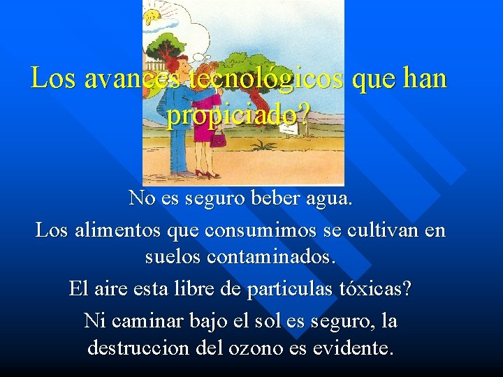 Los avances tecnológicos que han propiciado? No es seguro beber agua. Los alimentos que