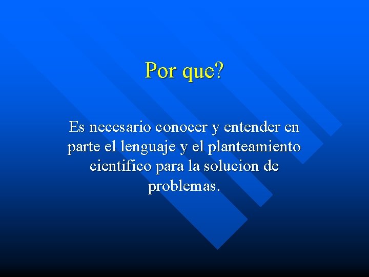 Por que? Es necesario conocer y entender en parte el lenguaje y el planteamiento