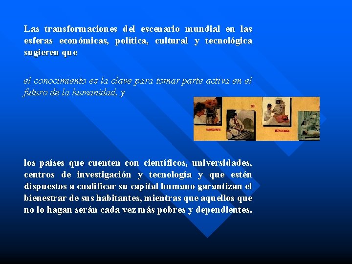 Las transformaciones del escenario mundial en las esferas económicas, política, cultural y tecnológica sugieren