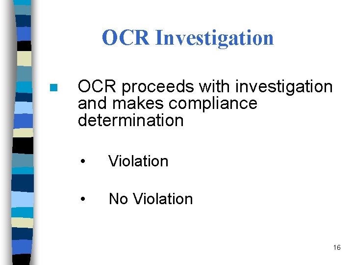 OCR Investigation n OCR proceeds with investigation and makes compliance determination • Violation •