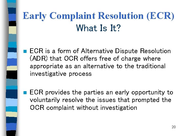 Early Complaint Resolution (ECR) What Is It? n ECR is a form of Alternative