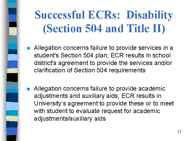 Successful ECRs: Disability (Section 504 and Title II) n Allegation concerns failure to provide