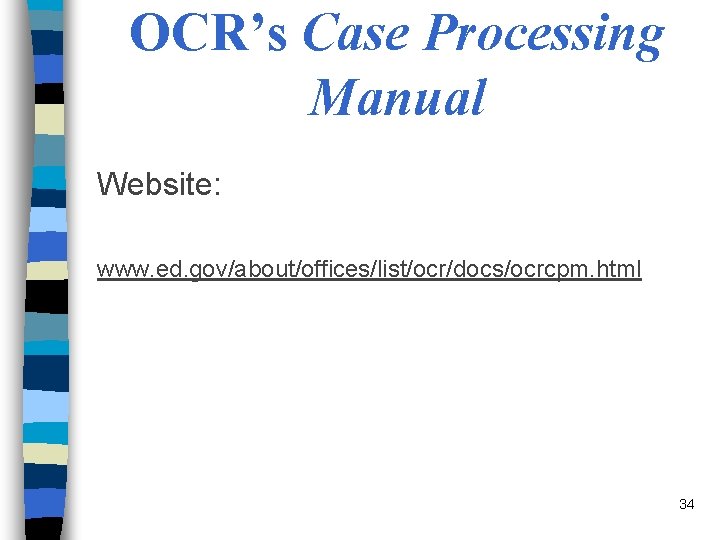 OCR’s Case Processing Manual Website: www. ed. gov/about/offices/list/ocr/docs/ocrcpm. html 34 