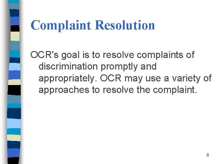 Complaint Resolution OCR's goal is to resolve complaints of discrimination promptly and appropriately. OCR