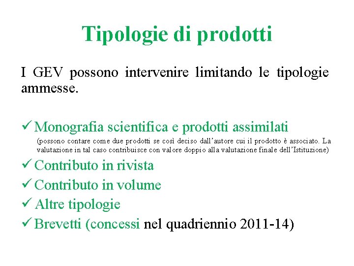 Tipologie di prodotti I GEV possono intervenire limitando le tipologie ammesse. ü Monografia scientifica Tipologie di prodotti I GEV possono intervenire limitando le tipologie ammesse. ü Monografia scientifica