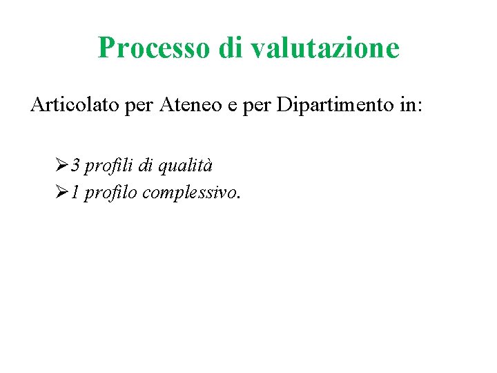 Processo di valutazione Articolato per Ateneo e per Dipartimento in: Ø 3 profili di Processo di valutazione Articolato per Ateneo e per Dipartimento in: Ø 3 profili di