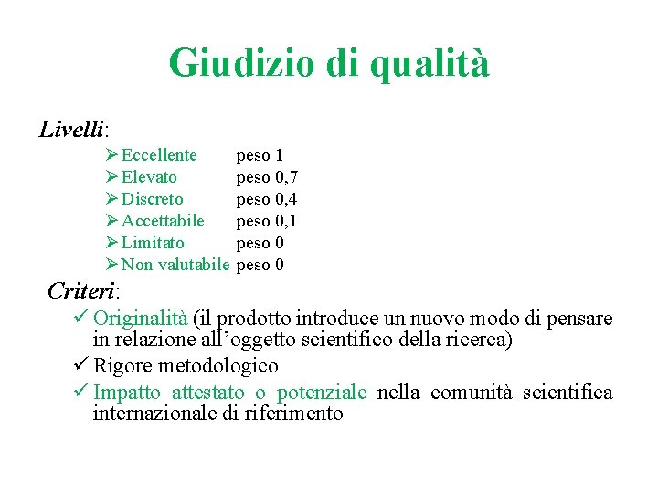 Giudizio di qualità Livelli: Ø Eccellente Ø Elevato Ø Discreto Ø Accettabile Ø Limitato Giudizio di qualità Livelli: Ø Eccellente Ø Elevato Ø Discreto Ø Accettabile Ø Limitato
