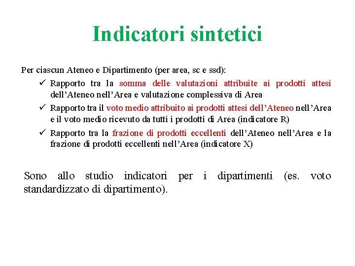 Indicatori sintetici Per ciascun Ateneo e Dipartimento (per area, sc e ssd): ü Rapporto Indicatori sintetici Per ciascun Ateneo e Dipartimento (per area, sc e ssd): ü Rapporto