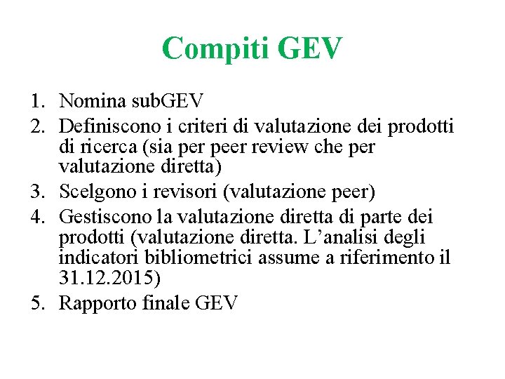 Compiti GEV 1. Nomina sub. GEV 2. Definiscono i criteri di valutazione dei prodotti Compiti GEV 1. Nomina sub. GEV 2. Definiscono i criteri di valutazione dei prodotti