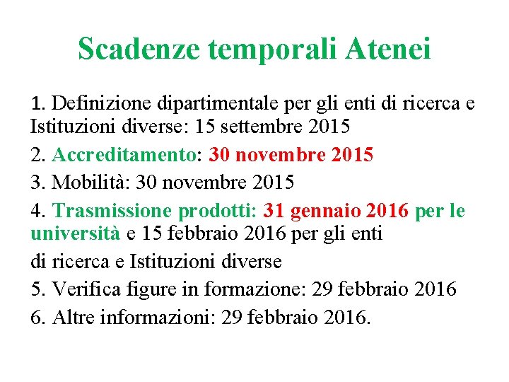 Scadenze temporali Atenei 1. Definizione dipartimentale per gli enti di ricerca e Istituzioni diverse: Scadenze temporali Atenei 1. Definizione dipartimentale per gli enti di ricerca e Istituzioni diverse: