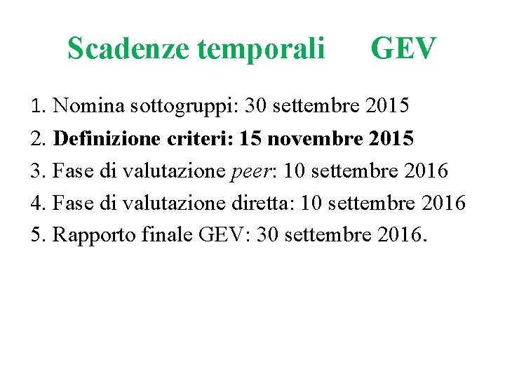 Scadenze temporali GEV 1. Nomina sottogruppi: 30 settembre 2015 2. Definizione criteri: 15 novembre Scadenze temporali GEV 1. Nomina sottogruppi: 30 settembre 2015 2. Definizione criteri: 15 novembre
