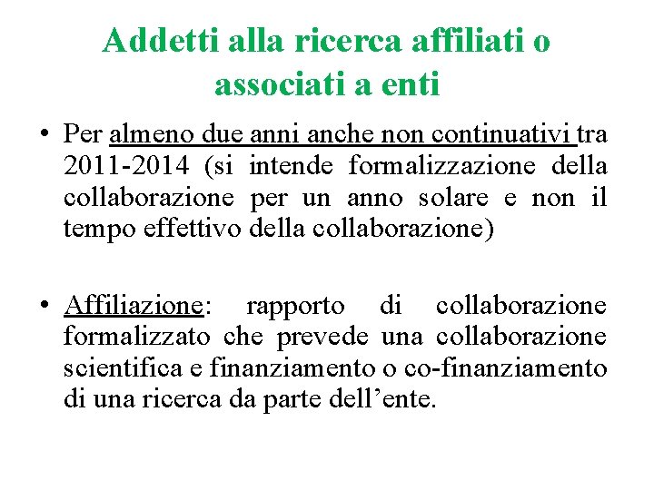 Addetti alla ricerca affiliati o associati a enti • Per almeno due anni anche Addetti alla ricerca affiliati o associati a enti • Per almeno due anni anche