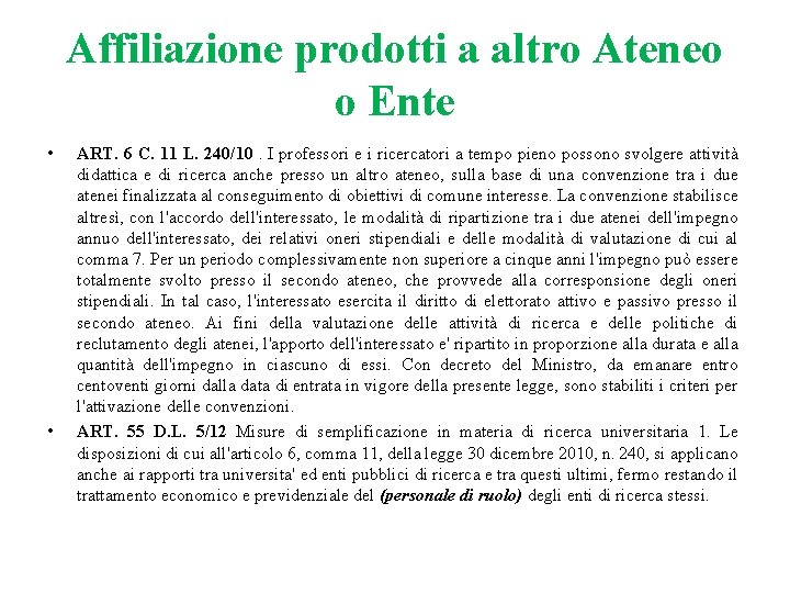Affiliazione prodotti a altro Ateneo o Ente • • ART. 6 C. 11 L. Affiliazione prodotti a altro Ateneo o Ente • • ART. 6 C. 11 L.