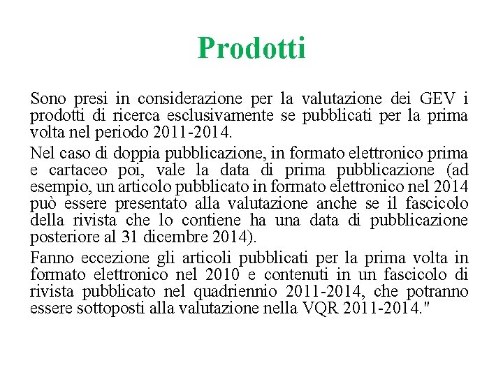 Prodotti Sono presi in considerazione per la valutazione dei GEV i prodotti di ricerca Prodotti Sono presi in considerazione per la valutazione dei GEV i prodotti di ricerca