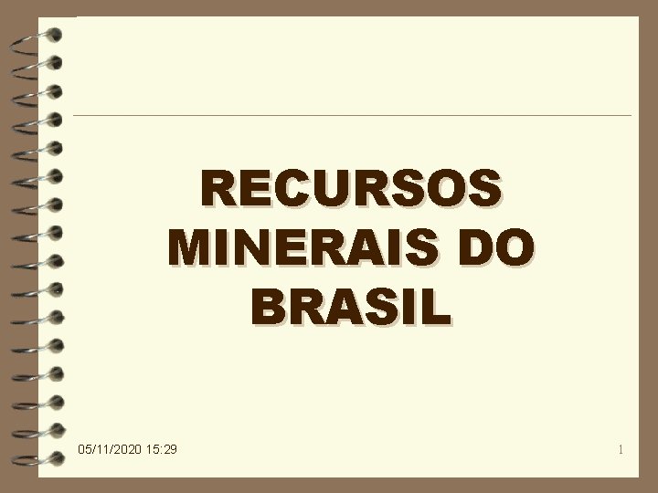 RECURSOS MINERAIS DO BRASIL 05/11/2020 15: 29 1 