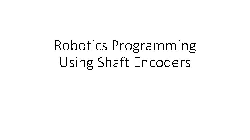 Robotics Programming Using Shaft Encoders 