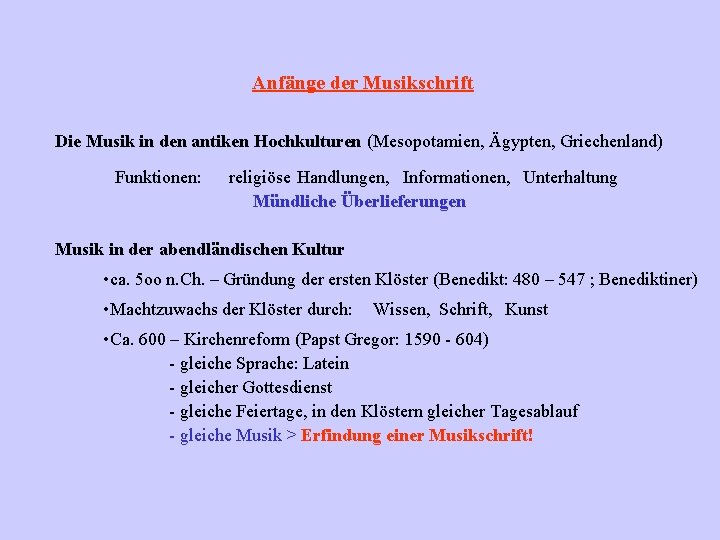 Anfänge der Musikschrift Die Musik in den antiken Hochkulturen (Mesopotamien, Ägypten, Griechenland) Funktionen: religiöse