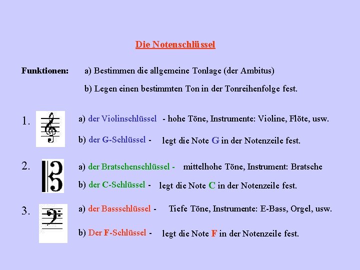 Die Notenschlüssel Funktionen: a) Bestimmen die allgemeine Tonlage (der Ambitus) b) Legen einen bestimmten