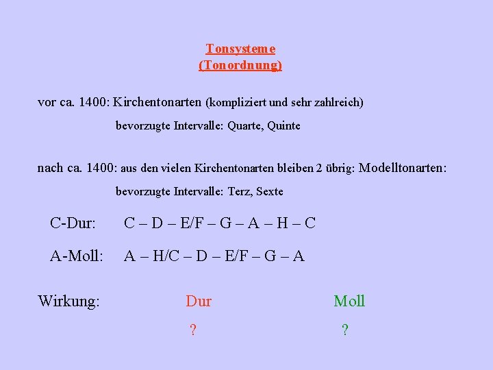 Tonsysteme (Tonordnung) vor ca. 1400: Kirchentonarten (kompliziert und sehr zahlreich) bevorzugte Intervalle: Quarte, Quinte