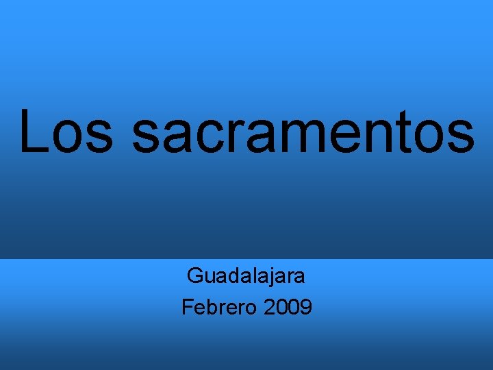 Los sacramentos Guadalajara Febrero 2009 