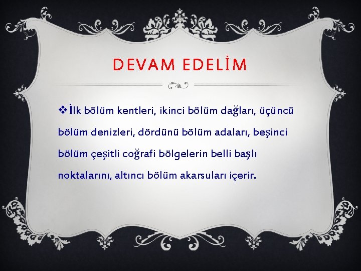 DEVAM EDELİM vİlk bölüm kentleri, ikinci bölüm dağları, üçüncü bölüm denizleri, dördünü bölüm adaları,