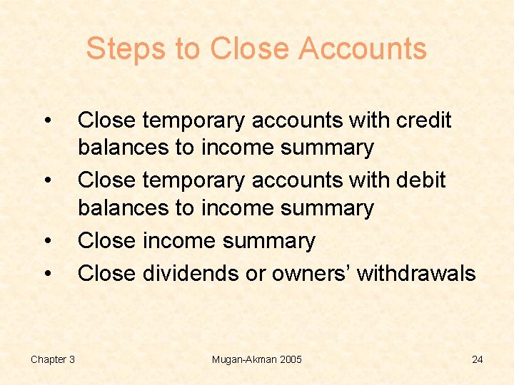 Steps to Close Accounts • • Chapter 3 Close temporary accounts with credit balances