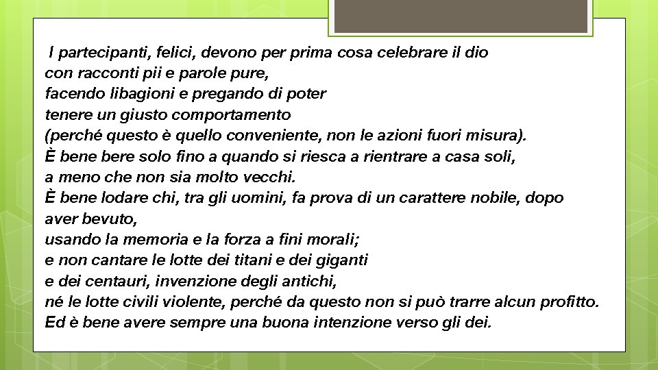 I partecipanti, felici, devono per prima cosa celebrare il dio con racconti pii e