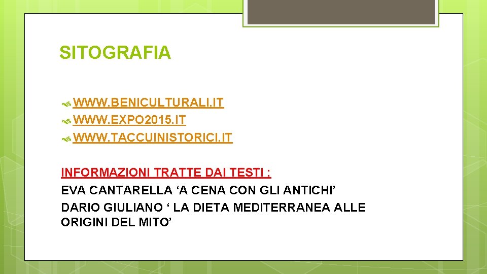 SITOGRAFIA WWW. BENICULTURALI. IT WWW. EXPO 2015. IT WWW. TACCUINISTORICI. IT INFORMAZIONI TRATTE DAI