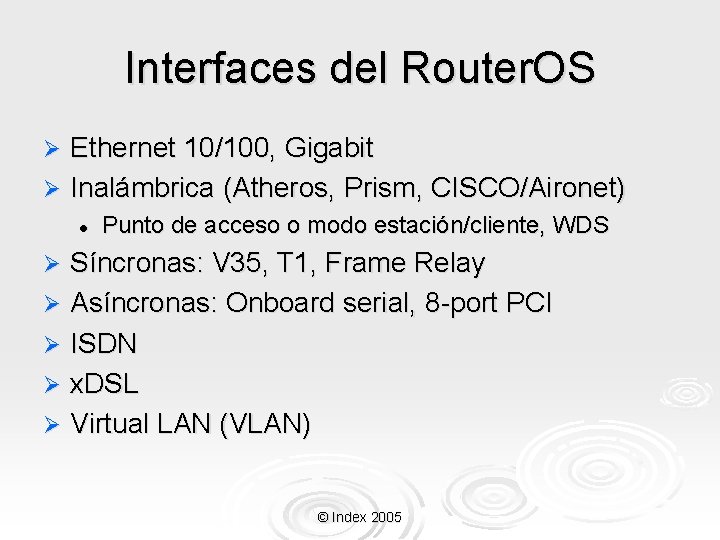 Interfaces del Router. OS Ethernet 10/100, Gigabit Ø Inalámbrica (Atheros, Prism, CISCO/Aironet) Ø l