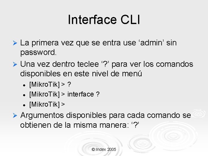 Interface CLI La primera vez que se entra use ‘admin’ sin password. Ø Una