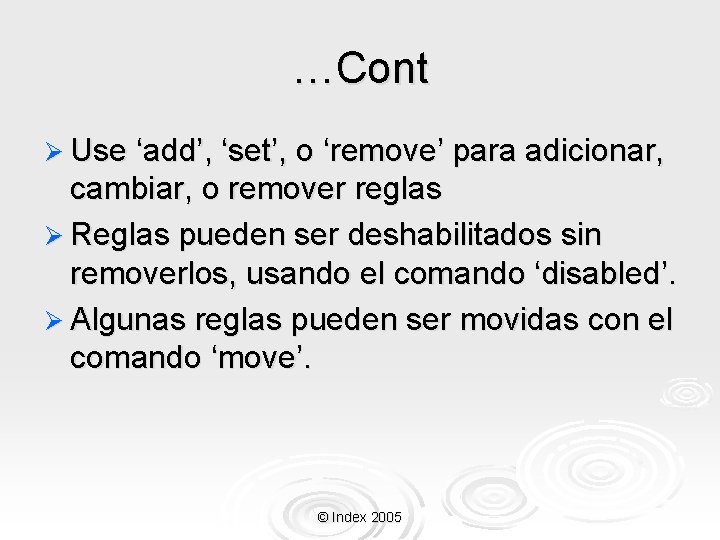…Cont Ø Use ‘add’, ‘set’, o ‘remove’ para adicionar, cambiar, o remover reglas Ø