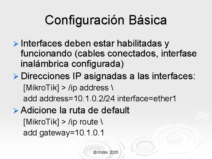 Configuración Básica Ø Interfaces deben estar habilitadas y funcionando (cables conectados, interfase inalámbrica configurada)