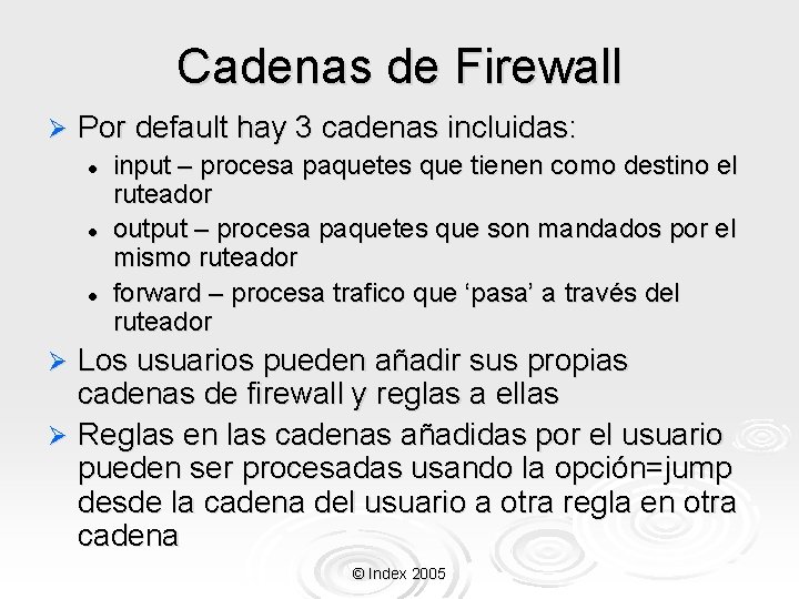 Cadenas de Firewall Ø Por default hay 3 cadenas incluidas: l l l input