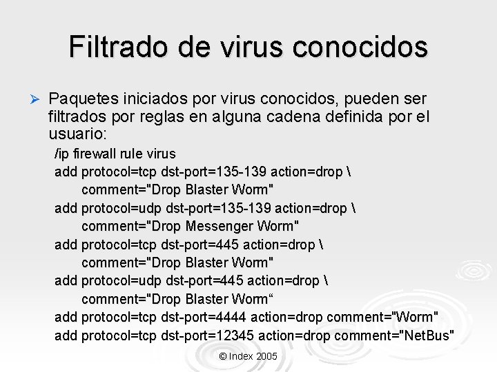 Filtrado de virus conocidos Ø Paquetes iniciados por virus conocidos, pueden ser filtrados por