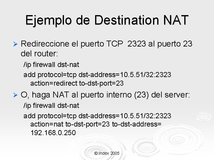 Ejemplo de Destination NAT Ø Redireccione el puerto TCP 2323 al puerto 23 del