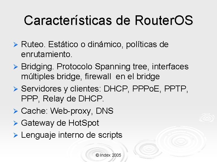 Características de Router. OS Ruteo. Estático o dinámico, políticas de enrutamiento. Ø Bridging. Protocolo